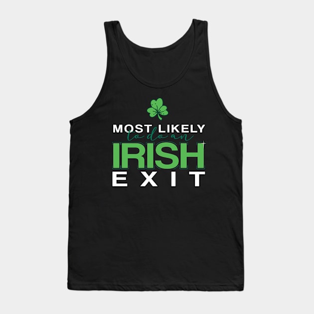 Most Likely To Do An Irish Exit Tank Top by badCasperTess